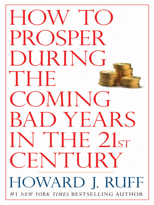 Title details for How to Prosper During the Coming Bad Years in the 21st Century by Howard Ruff - Available